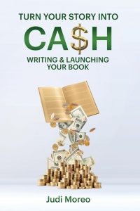 Turn Your Story Into Cash by Judi Moreo
